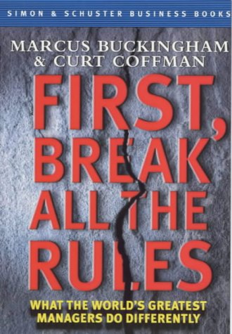 Book cover of First, Break All The Rules: What The World's Greatest Managers Do Differently by Marcus Buckingham, Curt Coffman