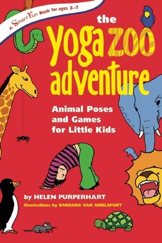 Book cover of The Yoga Zoo Adventure: Animal Poses And Games For Little Kids by Helen Purperhart, Barbara van Amelsfort (Illus.)