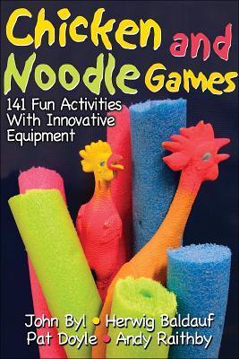 Book cover of Chicken And Noodle Games: 141 Fun Activities With Innovative Equipment by John Byl, Herwig Baldauf, Pat Doyle, Andy Raithby