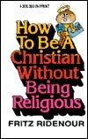 Book cover of How To Be A Christian Without Being Religious by Fritz Ridenour