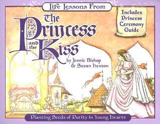 Book cover of Life Lessons From The Princess And The Kiss by Jennie Bishop, Susan Henson