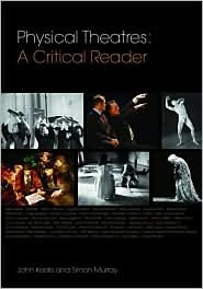 Book cover of Physical Theatres: A Critical Reader by John Keefe (Ed.), Simon David Murray