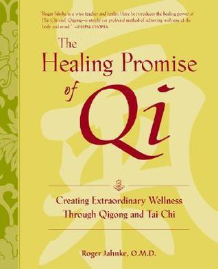 Book cover of The Healing Promise of Qi: Creating Extraordinary Wellness Through Qigong and Tai Chi by Roger Jahnke