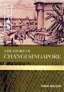 Book cover of The Story of Changi, Singapore by David       Nelson