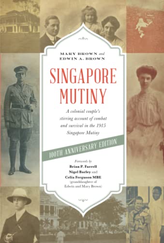 Book cover of Singapore Mutiny: A Colonial Couple’S Stirring Account Of Combat And Survival In The 1915 Singapore Mutiny by Edwin A. Brown, Mary Brown