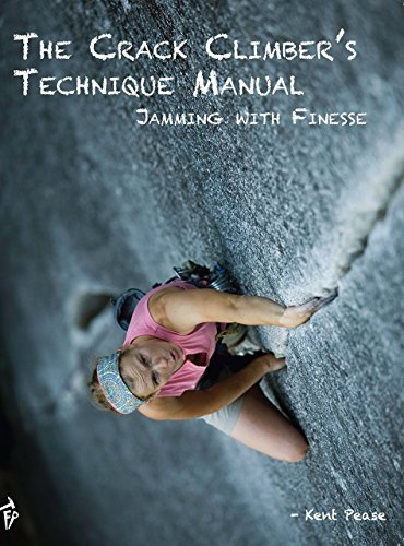 Book cover of The Crack Climber's Technique Manual: Jamming With Finesse by Kent Pease, Samantha Zimmerman (Drawings)