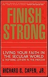 Book cover of Finish Strong: Living Your Faith In The Secular World by Richard G. Capen Jr.