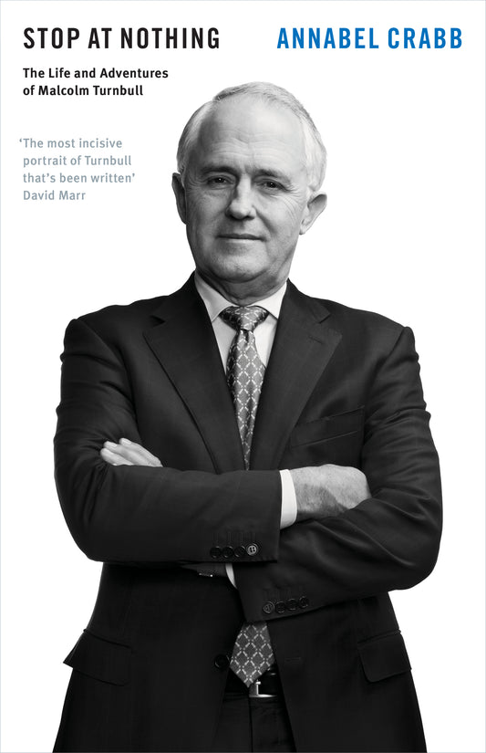 Book cover of Stop At Nothing: The Life And Adventures Of Malcolm Turnbull by Annabel Crabb