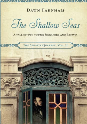 Book cover of The Shallow Seas: A Tale of Two Towns, Singapore and Batavia by Dawn Farnham
