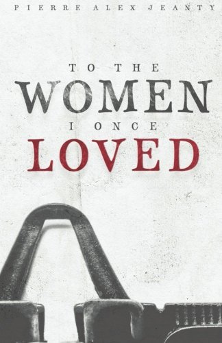 Book cover of To The Women I Once Loved by Pierre Alex Jeanty, Tremanda Pewett (Illus.), Katie Vance (Ed.), Sarah Plamondon (Ed.), Carla Huger (Ed.)