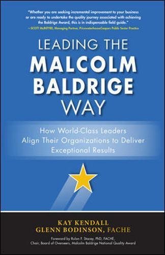 Book cover of Leading The Malcolm Baldrige Way: How World-Class Leaders Align Their Organizations To Deliver Exceptional Results by Kendall, Glenn Bodinson