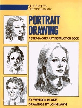 Book cover of Portrait Drawing: A Step-By-Step Art Instruction Book by Wendon Blake, John Lawn (Photographer)