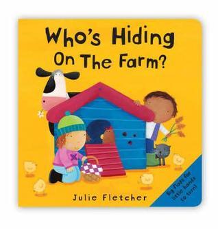 Book cover of Who's Hiding on the Farm? by Julie Fletcher (Illus.)