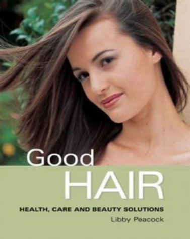 Book cover of Good Hair: Health, Care And Beauty Solutions by Libby Peacock