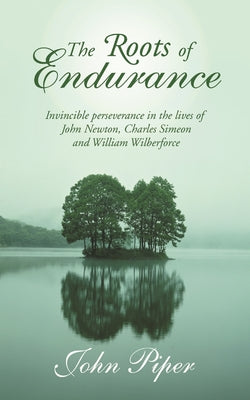 Book cover of The Roots Of Endurance by John      Piper