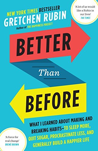 Book cover of Better Than Before: What I Learned About Making And Breaking Habits - To Sleep More, Quit Sugar, Procrastinate Less, And Generally Build A Happier Life by Gretchen Rubin
