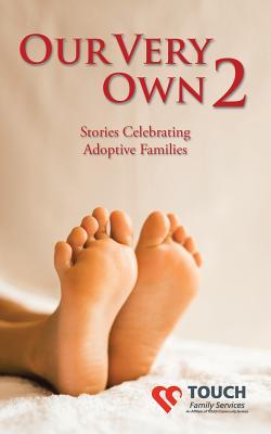 Book cover of Our Very Own 2: Stories Celebrating Adoptive Families by Touch Family Services
