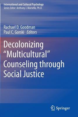 Book cover of Decolonizing “Multicultural” Counseling Through Social Justice by Rachael D. Goodman (Ed.), Paul C. Gorski (Ed.)