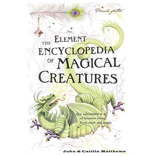 Book cover of The Element Encyclopedia Of Magical Creatures by John Matthews, Caitlín Matthews