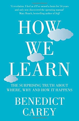 Book cover of How We Learn: The Surprising Truth About When, Where And Why It Happens by Benedict Carey
