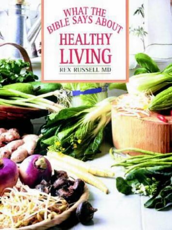 Book cover of What The Bible Says About Healthy Living by Rex Russell