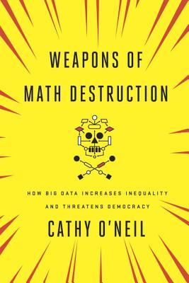 Book cover of Weapons Of Math Destruction: How Big Data Increases Inequality And Threatens Democracy by Cathy O'Neil