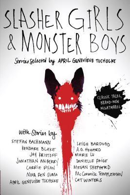Book cover of Slasher Girls & Monster Boys by April Genevieve Tucholke