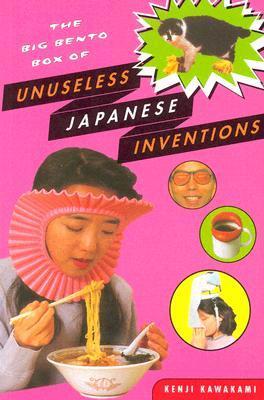 Book cover of The Big Bento Box Of Unuseless Japanese Inventions by Kenji Kawakami, Dan Papia (Trans.), Hugh Fearnley-Whittingstall (Ed.)