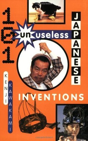 Book cover of 101 Unuseless Japanese Inventions: The Art Of Chindogu by Kenji Kawakami