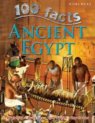 Book cover of 100 Facts - Ancient Egypt: Be a Pharaoh for a Day and Visit the Land of Pyramids and Mummies by Jane Walker