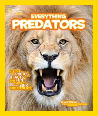 Book cover of Everything Predators: All the Photos, Facts, and Fun You Can Sink Your Teeth Into by Blake Hoena