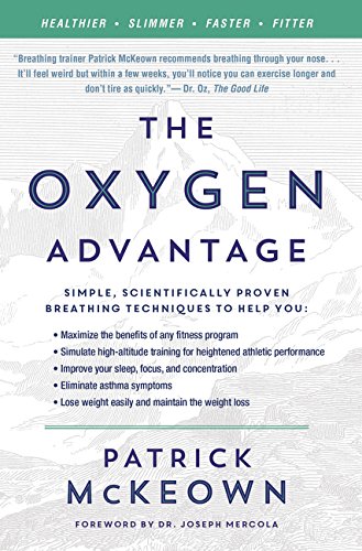Book cover of The Oxygen Advantage: Simple, Scientifically Proven Breathing Techniques to Help You Become Healthier, Slimmer, Faster and Fitter―Improve Your Health and Fitness with Efficient Breathing Techniques by Patrick McKeown
