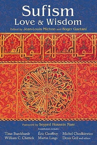 Book cover of Sufism: Love And Wisdom by Jean-Louis Michon (Ed.), Roger Gaetani, Seyyed Hossein Nasr (Foreword)