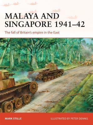 Book cover of Malaya And Singapore 1941–42: The Fall Of Britain's Empire In East by Mark E. Stille, Peter Dennis (Illus.)