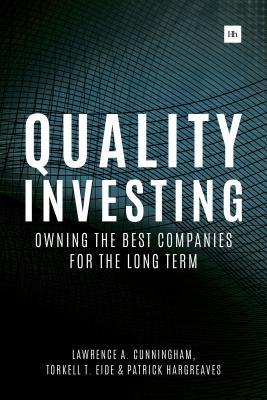 Book cover of Quality Investing: Owning The Best Companies For The Long Term by Lawrence A. Cunningham, Torkell T. Eide, Patrick Hargreaves