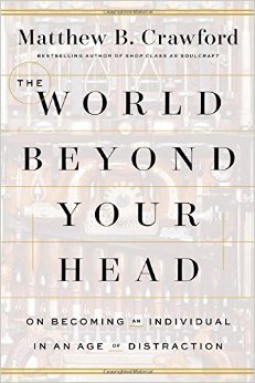 Book cover of The World Beyond Your Head: On Becoming an Individual in an Age of Distraction by Matthew B. Crawford
