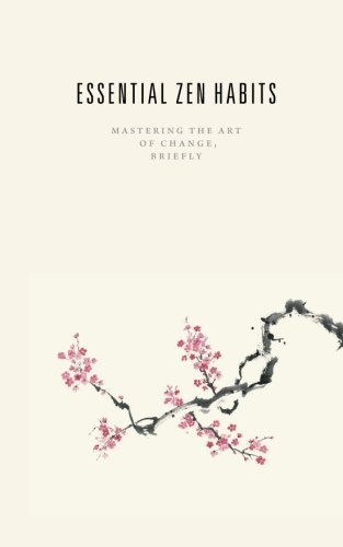 Book cover of Essential Zen Habits: Mastering the Art of Change, Briefly by Leo Babauta