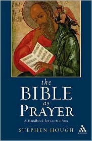 Book cover of The Bible As Prayer: A Handbook For Lectio Divina by Stephen Hough