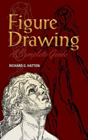 Book cover of Figure Drawing: A Complete Guide by Richard G. Hatton