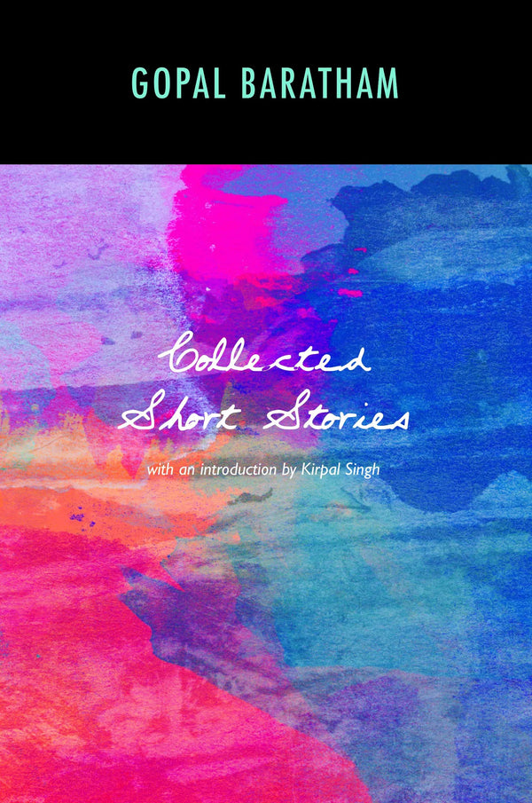 Book cover of Collected Short Stories by Gopal Baratham, Kirpal Singh (Introduction)