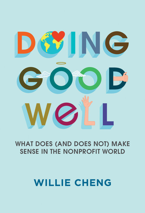 Book cover of Doing Good Well: What Does (and Does Not) Make Sense in the Nonprofit World by Willie Cheng