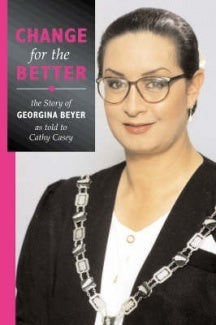 Book cover of Change For The Better: The Story Of Georgina Beyer As Told To Cathy Casey by Georgina Beyer and Cathy Casey, Cathy Casey