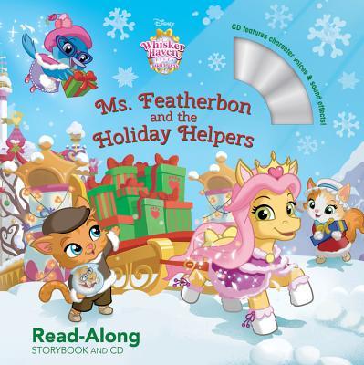 Book cover of Whisker Haven Tales With The Palace Pets: Ms. Featherbon And The Holiday Helpers: Read-Along Storybook And CD by Walt Disney Company