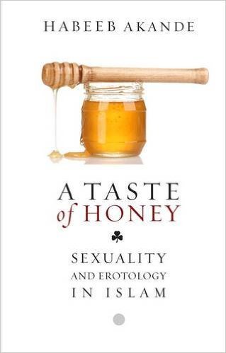 Book cover of A Taste Of Honey: Sexuality And Erotology In Islam by Habeeb Akande