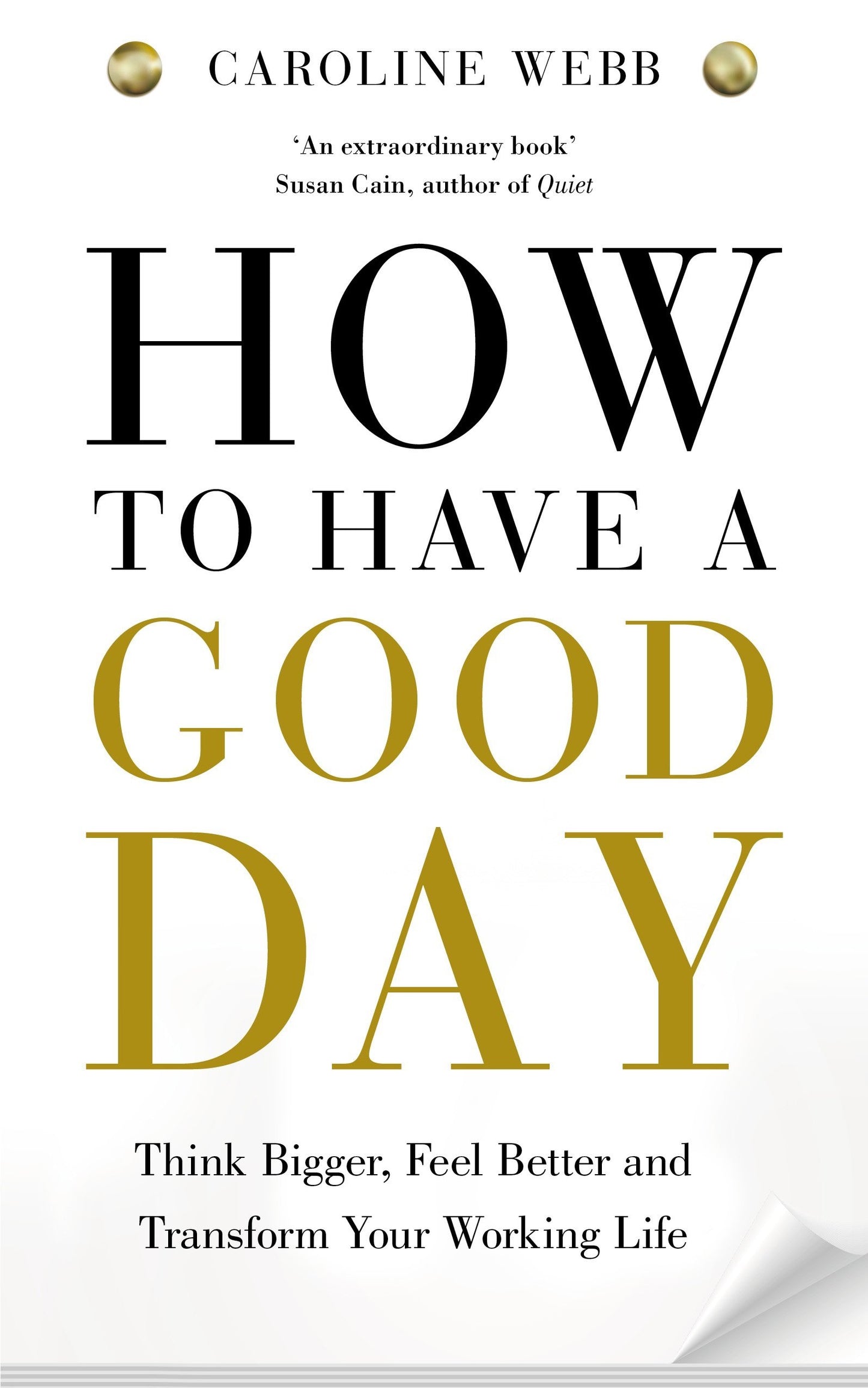 Book cover of How To Have A Good Day: The Essential Toolkit For A Productive Day At Work And Beyond by Caroline  Webb
