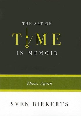 Book cover of The Art of Time in Memoir: Then, Again by Sven Birkerts