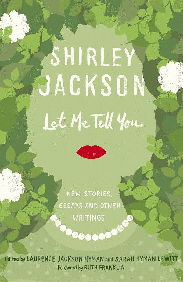 Book cover of Let Me Tell You: New Stories, Essays, And Other Writings by Shirley Jackson, Ruth Franklin (Foreword), Laurence Jackson Hyman (Ed.), Sarah Hyman DeWitt (Ed.)