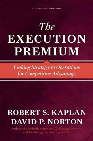 Book cover of The Execution Premium: Linking Strategy to Operations for Competitive Advantage by Robert S. Kaplan, David P. Norton