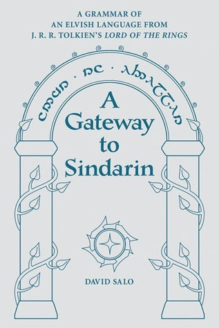 Book cover of A Gateway to Sindarin: A Grammar of an Elvish Language from JRR Tolkien's Lord of the Rings by David Salo