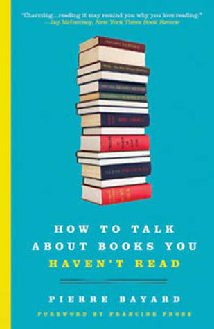 Book cover of How To Talk About Books You Haven't Read by Pierre Bayard